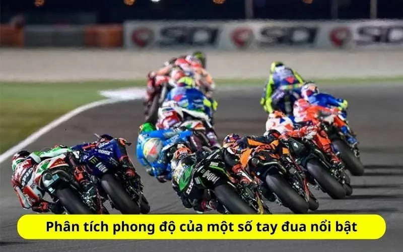 Phân tích phong độ của một số tay đua nổi bật
