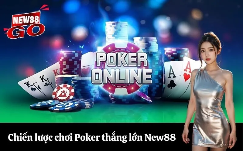 Chiến lược chơi Poker thắng lớn New88
