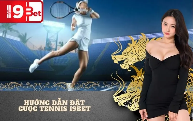 Hướng Dẫn Đặt Cược Tennis I9BET