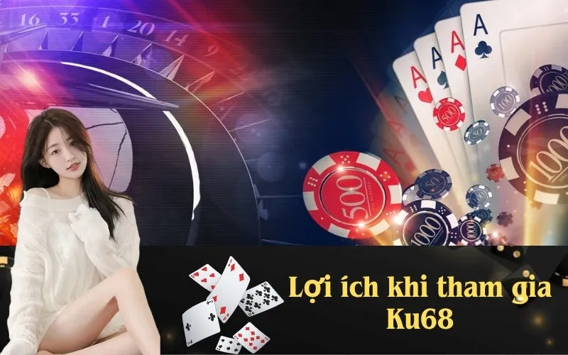 Lợi ích khi tham gia Ku68