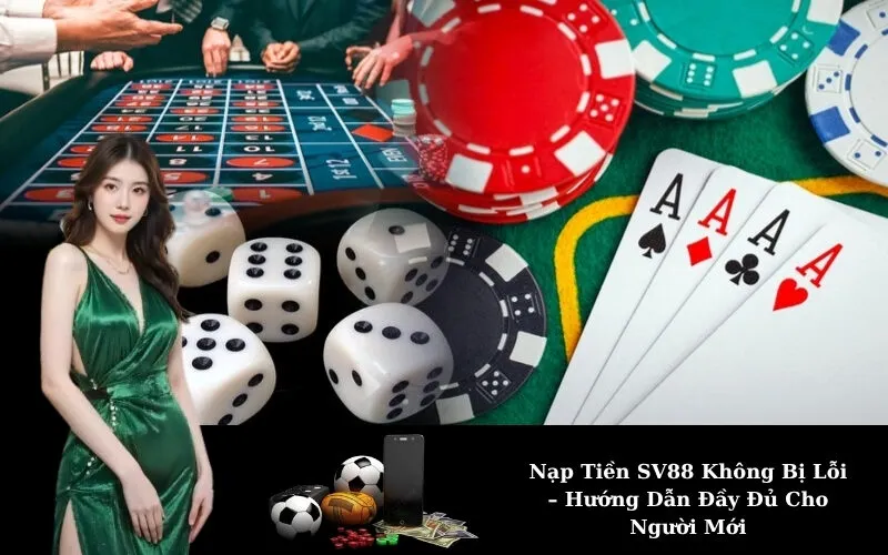 Nạp Tiền SV88 Không Bị Lỗi – Hướng Dẫn Đầy Đủ Cho Người Mới