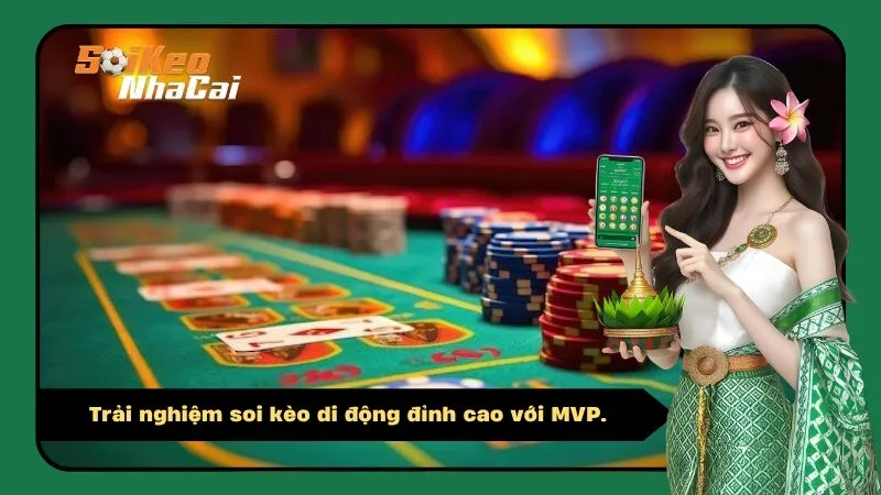 Trải nghiệm soi kèo di động đỉnh cao với MVP.