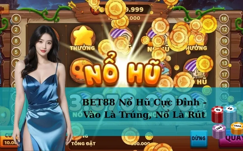 BET88 Nổ Hũ Cực Đỉnh - Vào Là Trúng, Nổ Là Rút