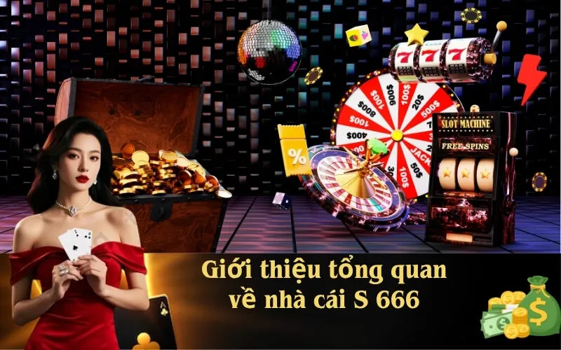 Giới thiệu tổng quan về nhà cái S 666