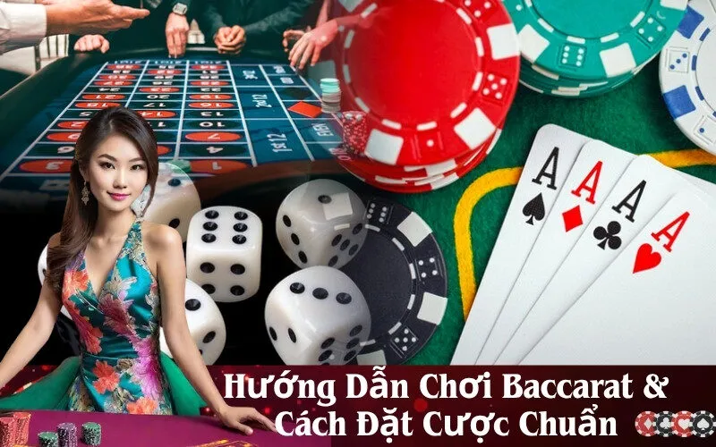 Hướng Dẫn Chơi Baccarat & Cách Đặt Cược Chuẩn