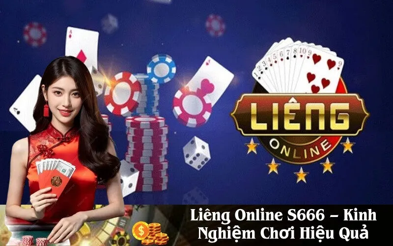 Liêng Online S666 – Kinh Nghiệm Chơi Hiệu Quả