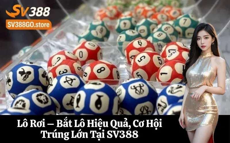 Lô Rơi – Bắt Lô Hiệu Quả, Cơ Hội Trúng Lớn Tại SV388
