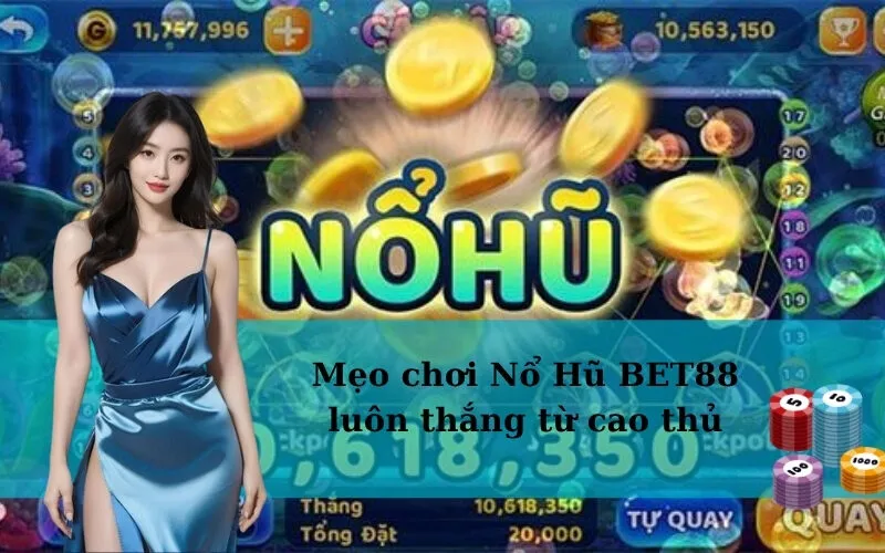 Mẹo chơi Nổ Hũ BET88 luôn thắng từ cao thủ