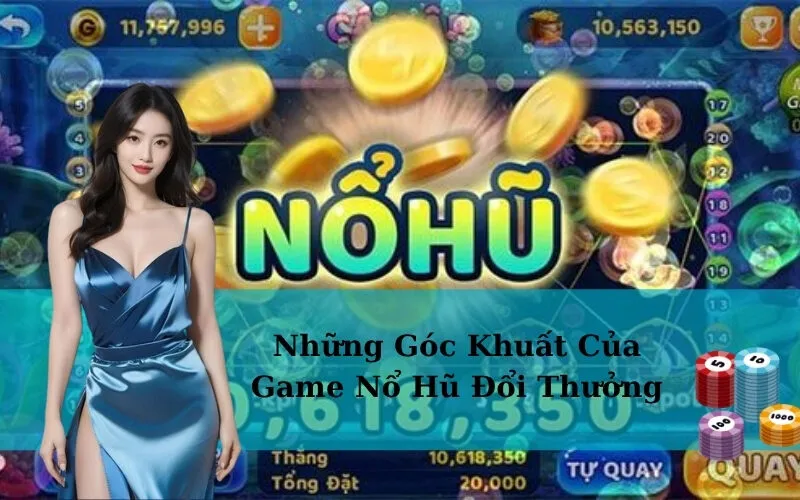 Những Góc Khuất Của Game Nổ Hũ Đổi Thưởng