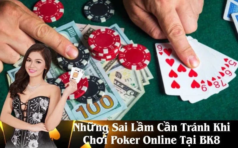 Những Sai Lầm Cần Tránh Khi Chơi Poker Online Tại BK8