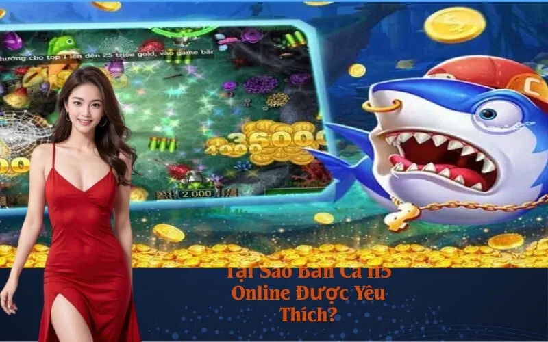 Tại Sao Bắn Cá H5 Online Được Yêu Thích?