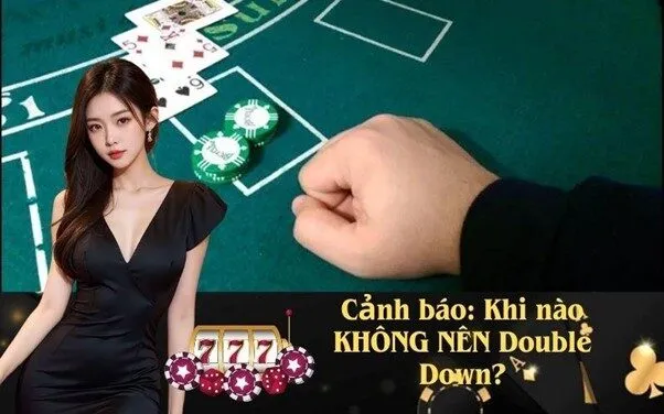 Cảnh báo: Khi nào KHÔNG NÊN Double Down?
