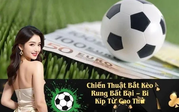 Chiến Thuật Bắt Kèo Rung Bất Bại – Bí Kíp Từ Cao Thủ