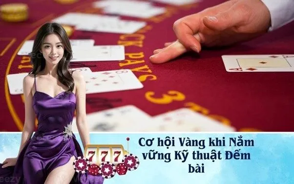 Cơ hội Vàng khi Nắm vững Kỹ thuật Đếm bài