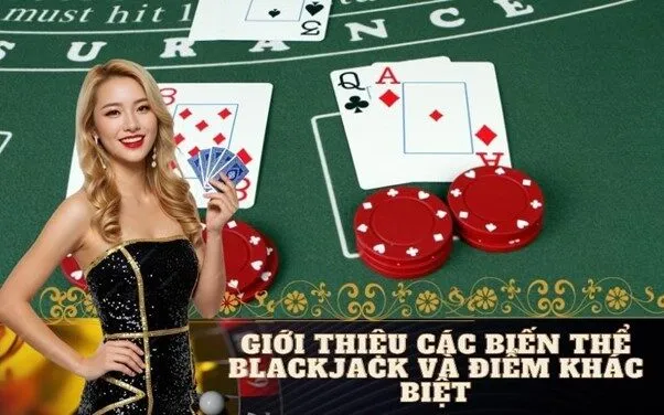 Giới thiệu các biến thể Blackjack và điểm khác biệt