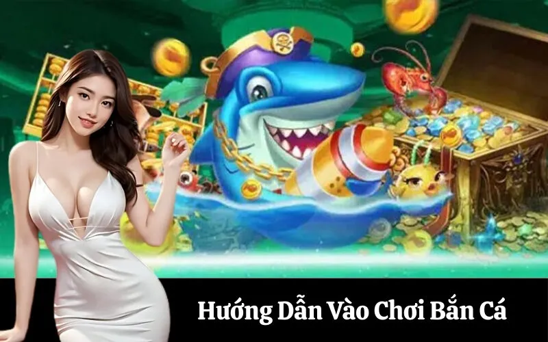 Hướng Dẫn Vào Chơi Bắn Cá