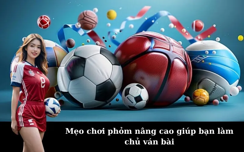 Mẹo chơi phỏm nâng cao giúp bạn làm chủ ván bài
