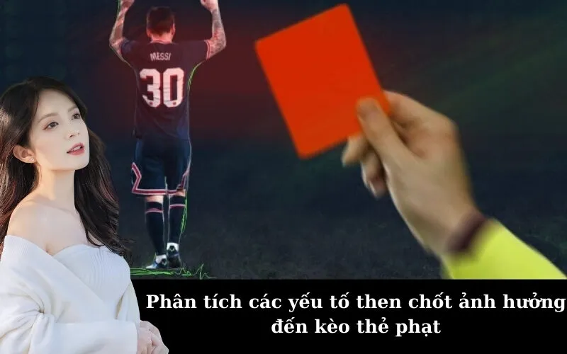 Phân tích các yếu tố then chốt ảnh hưởng đến kèo thẻ phạt