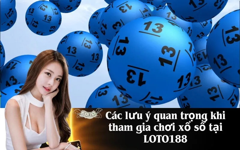 Các lưu ý quan trọng khi tham gia chơi xổ số tại LOTO188