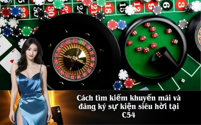 Cách tìm kiếm khuyến mãi và đăng ký sự kiện siêu hời tại C54