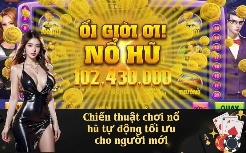 Chiến thuật chơi nổ hũ tự động tối ưu cho người mới