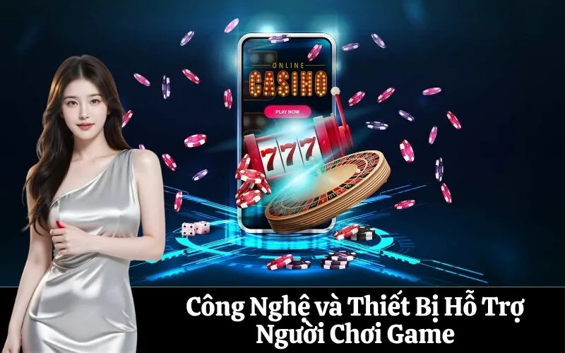 Công Nghệ và Thiết Bị Hỗ Trợ Người Chơi Game