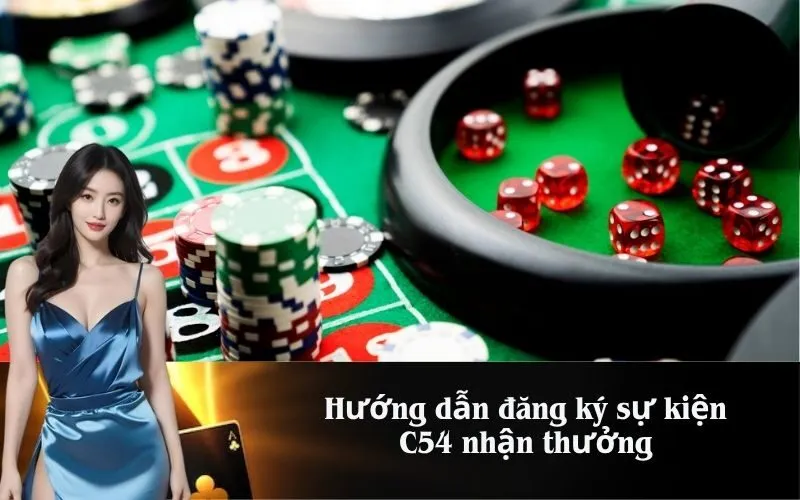 Hướng dẫn đăng ký sự kiện C54 nhận thưởng