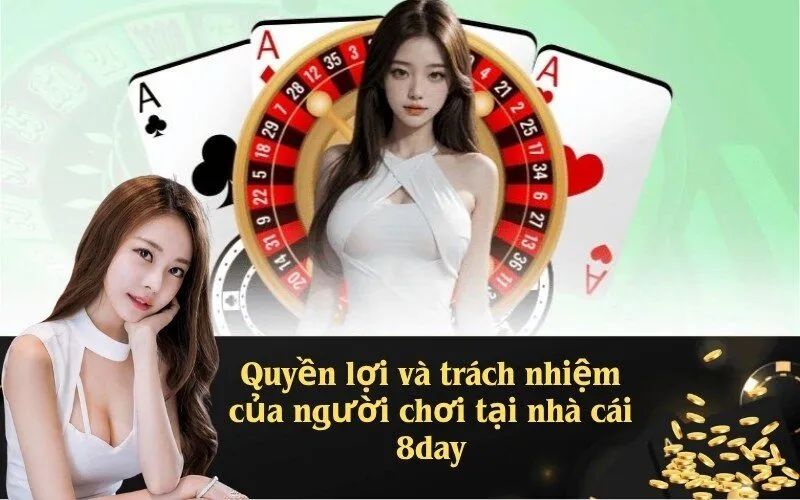 Quyền lợi và trách nhiệm của người chơi tại nhà cái 8day