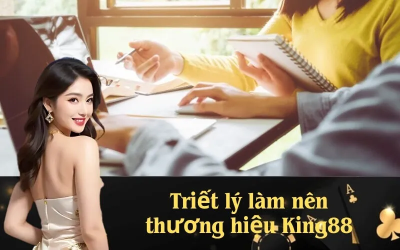 Triết lý làm nên thương hiệu King88