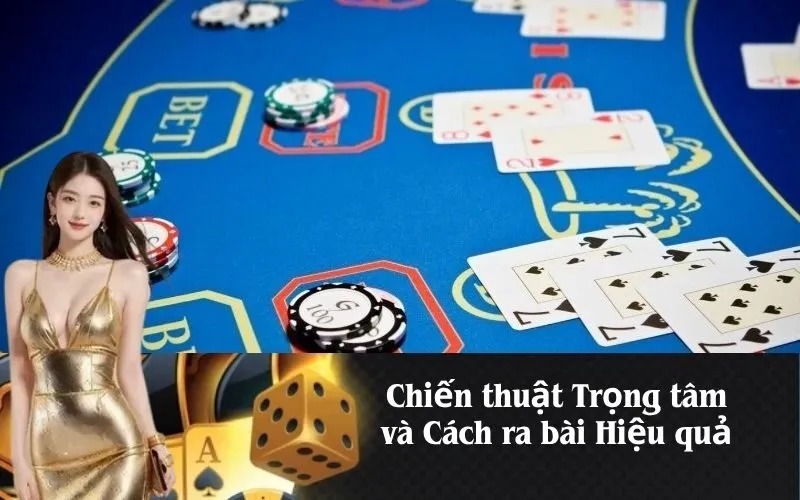 Chiến thuật Trọng tâm và Cách ra bài Hiệu quả